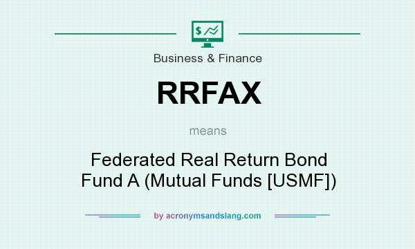 What does RRFAX mean? It stands for Federated Real Return Bond Fund A (Mutual Funds [USMF])