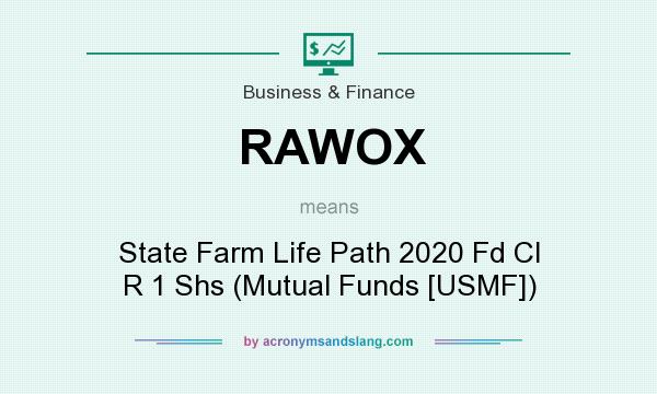 What does RAWOX mean? It stands for State Farm Life Path 2020 Fd Cl R 1 Shs (Mutual Funds [USMF])