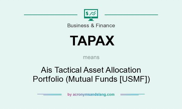 What does TAPAX mean? It stands for Ais Tactical Asset Allocation Portfolio (Mutual Funds [USMF])