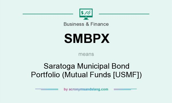 What does SMBPX mean? It stands for Saratoga Municipal Bond Portfolio (Mutual Funds [USMF])
