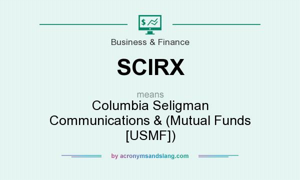 What does SCIRX mean? It stands for Columbia Seligman Communications & (Mutual Funds [USMF])
