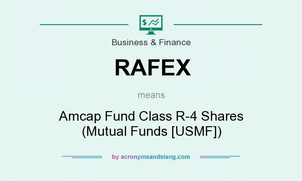 What does RAFEX mean? It stands for Amcap Fund Class R-4 Shares (Mutual Funds [USMF])