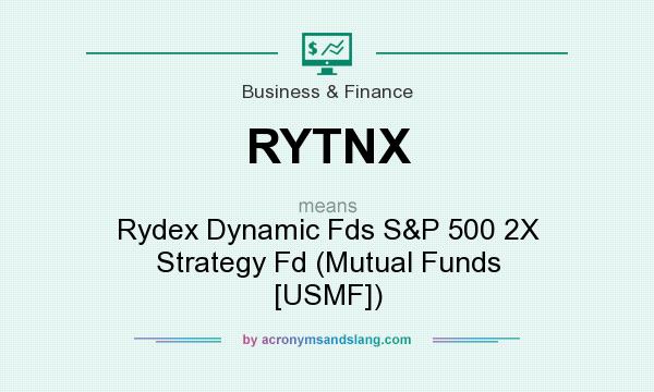 What does RYTNX mean? It stands for Rydex Dynamic Fds S&P 500 2X Strategy Fd (Mutual Funds [USMF])