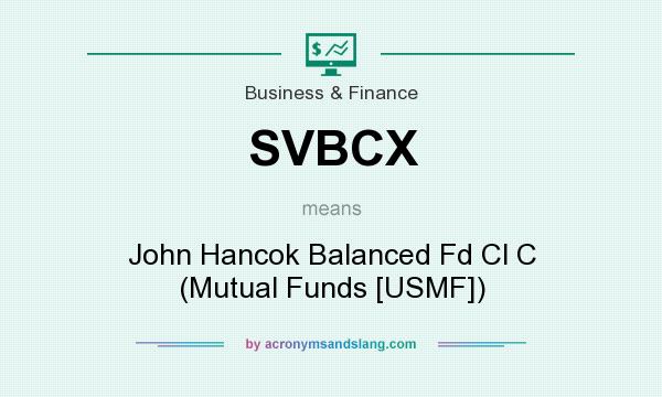 What does SVBCX mean? It stands for John Hancok Balanced Fd Cl C (Mutual Funds [USMF])