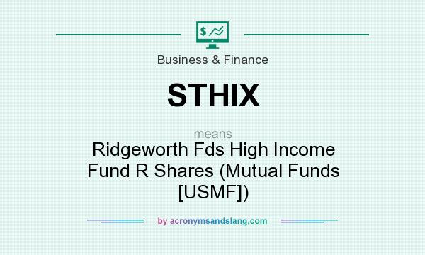What does STHIX mean? It stands for Ridgeworth Fds High Income Fund R Shares (Mutual Funds [USMF])