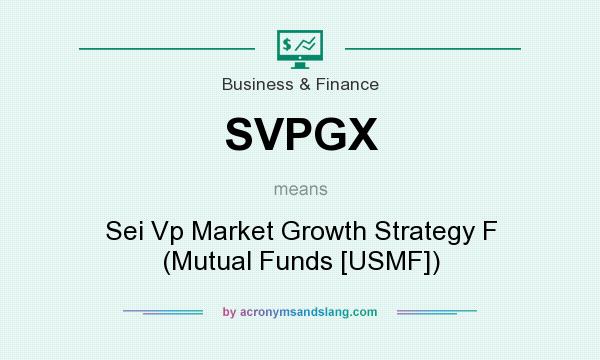 What does SVPGX mean? It stands for Sei Vp Market Growth Strategy F (Mutual Funds [USMF])