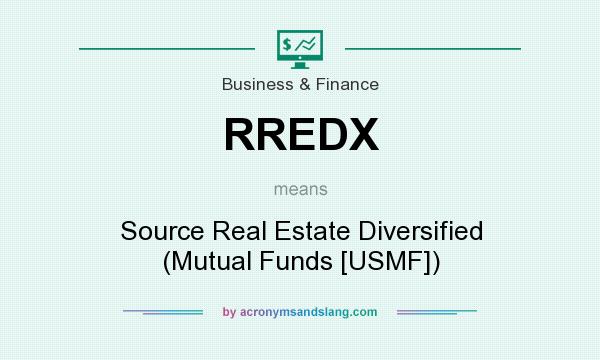 What does RREDX mean? It stands for Source Real Estate Diversified (Mutual Funds [USMF])