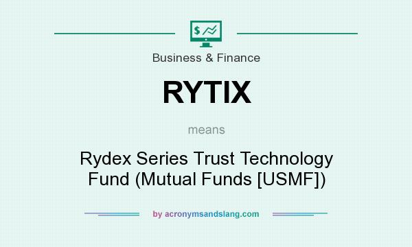 What does RYTIX mean? It stands for Rydex Series Trust Technology Fund (Mutual Funds [USMF])