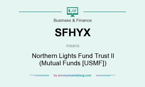 What does SFHYX mean? It stands for Northern Lights Fund Trust II (Mutual Funds [USMF])