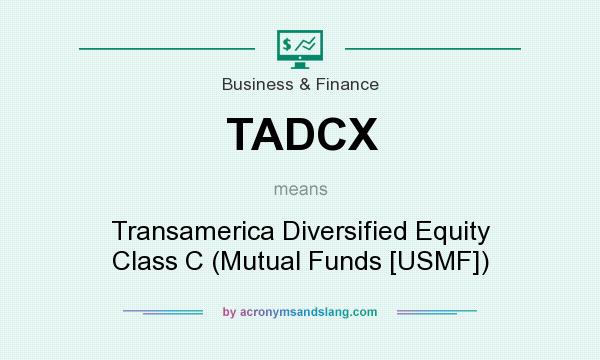 What does TADCX mean? It stands for Transamerica Diversified Equity Class C (Mutual Funds [USMF])