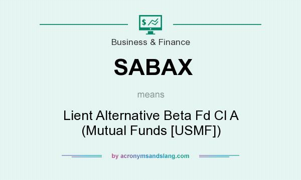 What does SABAX mean? It stands for Lient Alternative Beta Fd Cl A (Mutual Funds [USMF])