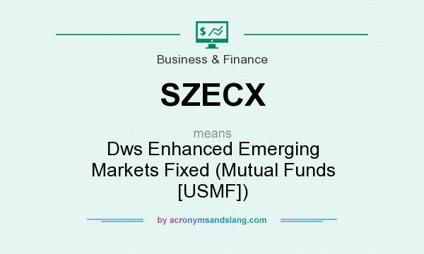 What does SZECX mean? It stands for Dws Enhanced Emerging Markets Fixed (Mutual Funds [USMF])