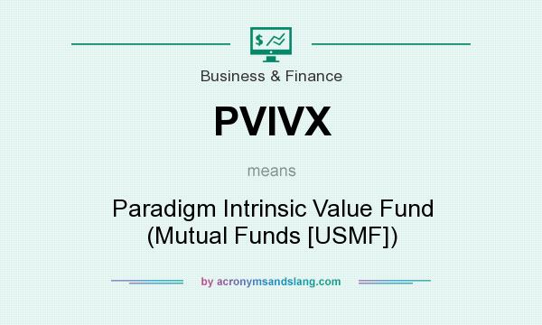 What does PVIVX mean? It stands for Paradigm Intrinsic Value Fund (Mutual Funds [USMF])
