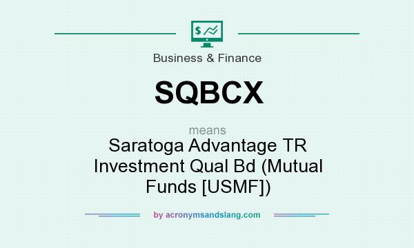 What does SQBCX mean? It stands for Saratoga Advantage TR Investment Qual Bd (Mutual Funds [USMF])