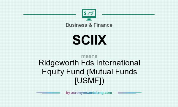 What does SCIIX mean? It stands for Ridgeworth Fds International Equity Fund (Mutual Funds [USMF])