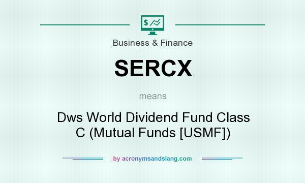 What does SERCX mean? It stands for Dws World Dividend Fund Class C (Mutual Funds [USMF])