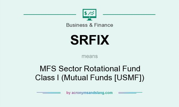 What does SRFIX mean? It stands for MFS Sector Rotational Fund Class I (Mutual Funds [USMF])