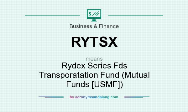 What does RYTSX mean? It stands for Rydex Series Fds Transporatation Fund (Mutual Funds [USMF])