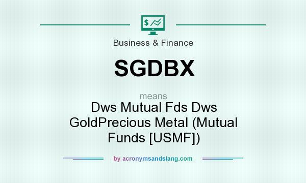 What does SGDBX mean? It stands for Dws Mutual Fds Dws GoldPrecious Metal (Mutual Funds [USMF])