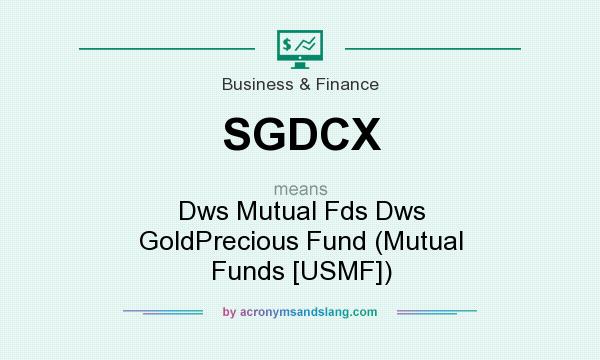 What does SGDCX mean? It stands for Dws Mutual Fds Dws GoldPrecious Fund (Mutual Funds [USMF])
