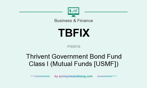 What does TBFIX mean? It stands for Thrivent Government Bond Fund Class I (Mutual Funds [USMF])