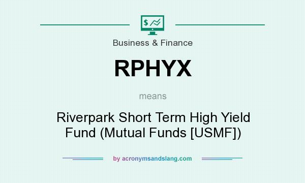 What does RPHYX mean? It stands for Riverpark Short Term High Yield Fund (Mutual Funds [USMF])
