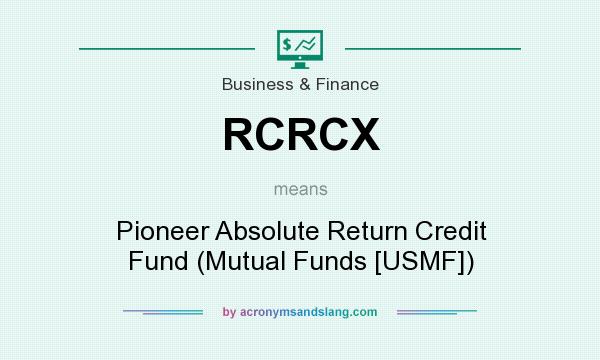 What does RCRCX mean? It stands for Pioneer Absolute Return Credit Fund (Mutual Funds [USMF])