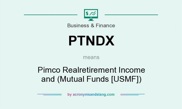 What does PTNDX mean? It stands for Pimco Realretirement Income and (Mutual Funds [USMF])