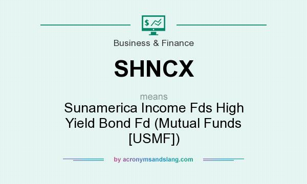 What does SHNCX mean? It stands for Sunamerica Income Fds High Yield Bond Fd (Mutual Funds [USMF])