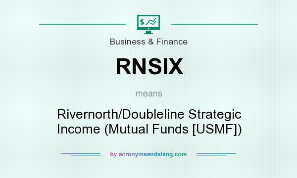 What does RNSIX mean? It stands for Rivernorth/Doubleline Strategic Income (Mutual Funds [USMF])