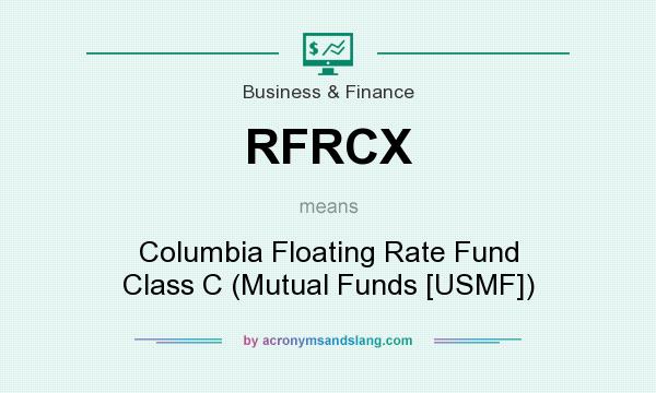 What does RFRCX mean? It stands for Columbia Floating Rate Fund Class C (Mutual Funds [USMF])