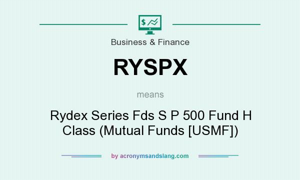What does RYSPX mean? It stands for Rydex Series Fds S P 500 Fund H Class (Mutual Funds [USMF])