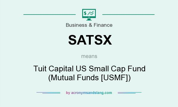 What does SATSX mean? It stands for Tuit Capital US Small Cap Fund (Mutual Funds [USMF])