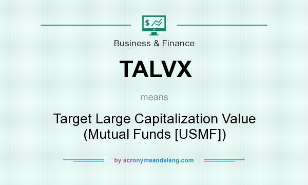 What does TALVX mean? It stands for Target Large Capitalization Value (Mutual Funds [USMF])