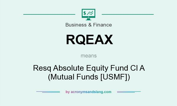 What does RQEAX mean? It stands for Resq Absolute Equity Fund Cl A (Mutual Funds [USMF])
