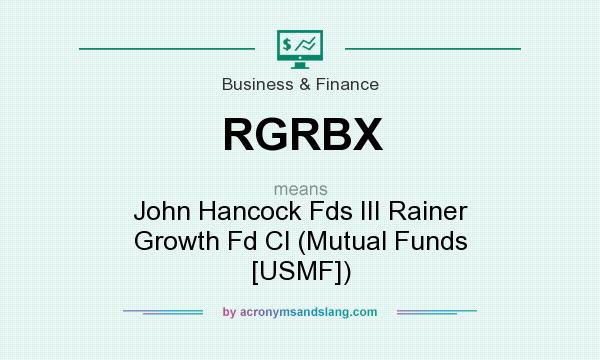 What does RGRBX mean? It stands for John Hancock Fds III Rainer Growth Fd Cl (Mutual Funds [USMF])