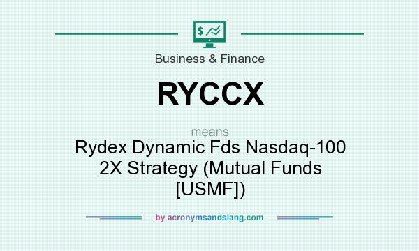 What does RYCCX mean? It stands for Rydex Dynamic Fds Nasdaq-100 2X Strategy (Mutual Funds [USMF])
