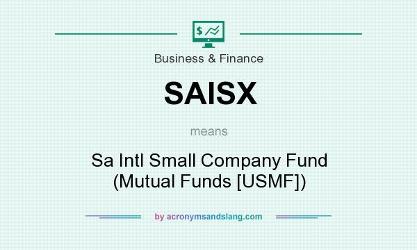 What does SAISX mean? It stands for Sa Intl Small Company Fund (Mutual Funds [USMF])