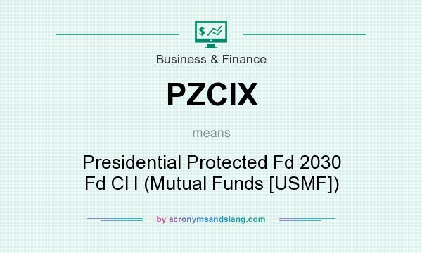 What does PZCIX mean? It stands for Presidential Protected Fd 2030 Fd Cl I (Mutual Funds [USMF])