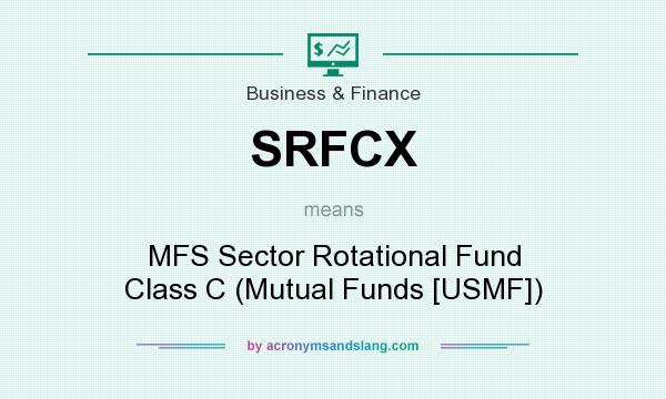 What does SRFCX mean? It stands for MFS Sector Rotational Fund Class C (Mutual Funds [USMF])