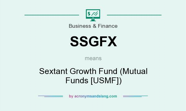 What does SSGFX mean? It stands for Sextant Growth Fund (Mutual Funds [USMF])