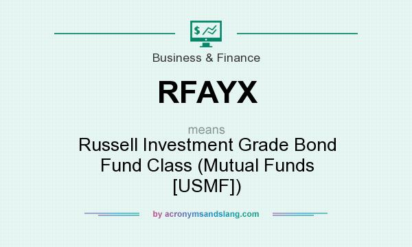 What does RFAYX mean? It stands for Russell Investment Grade Bond Fund Class (Mutual Funds [USMF])