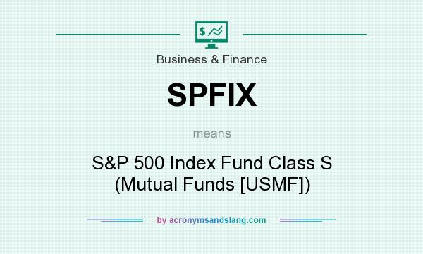 What does SPFIX mean? It stands for S&P 500 Index Fund Class S (Mutual Funds [USMF])