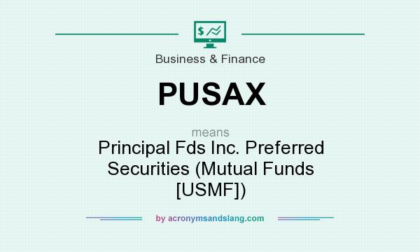 What does PUSAX mean? It stands for Principal Fds Inc. Preferred Securities (Mutual Funds [USMF])