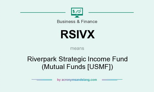 What does RSIVX mean? It stands for Riverpark Strategic Income Fund (Mutual Funds [USMF])
