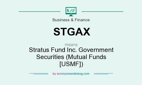 What does STGAX mean? It stands for Stratus Fund Inc. Government Securities (Mutual Funds [USMF])