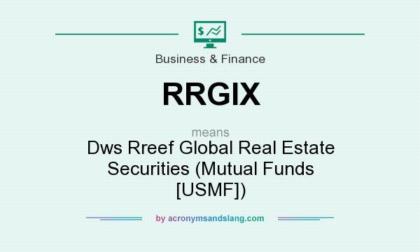 What does RRGIX mean? It stands for Dws Rreef Global Real Estate Securities (Mutual Funds [USMF])