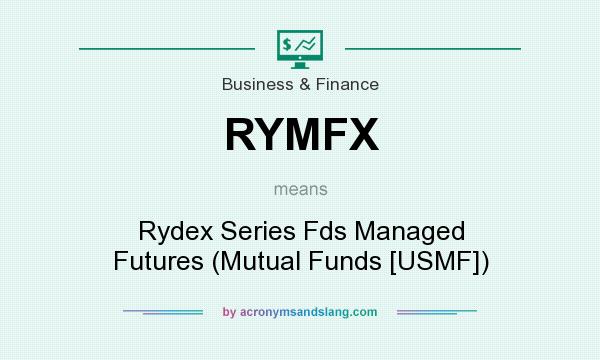 What does RYMFX mean? It stands for Rydex Series Fds Managed Futures (Mutual Funds [USMF])