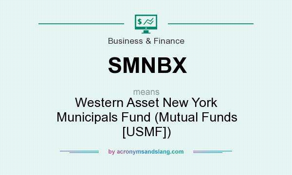 What does SMNBX mean? It stands for Western Asset New York Municipals Fund (Mutual Funds [USMF])