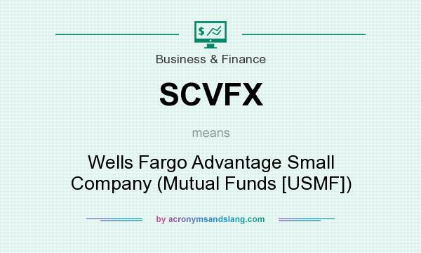 What does SCVFX mean? It stands for Wells Fargo Advantage Small Company (Mutual Funds [USMF])